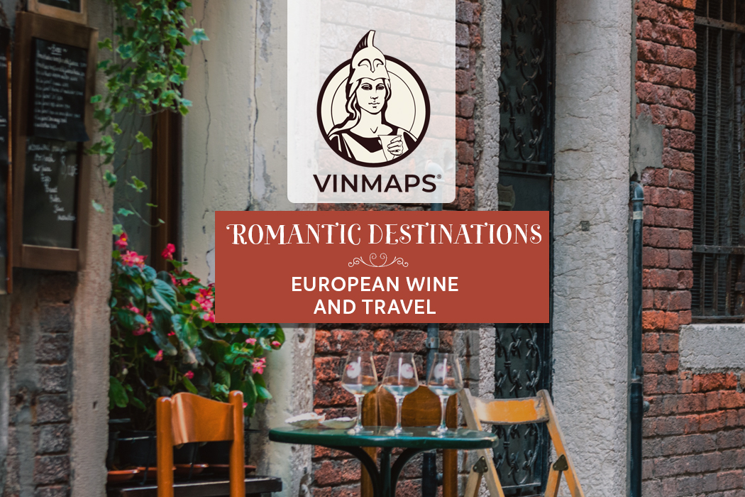 Romantic Destinations: European Wine and Travel